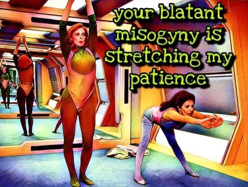 This meme is a humorous image of two women from the Star Trek: The Next Generation TV show, Deanna Troi and Beverly Crusher, in a yoga pose with their arms raised and legs stretched out. The text overlaid on the image reads "your bigotry is making me stretch my patience".